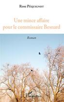 Couverture du livre « Une mince affaire pour le comissaie Besnard » de Rose Pequignot aux éditions L'harmattan