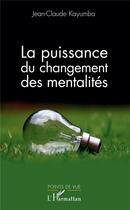 Couverture du livre « La puissance du changement des mentalités » de Jean-Claude Kayumba aux éditions L'harmattan