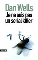 Couverture du livre « Je ne suis pas un serial killer » de Dan Wells aux éditions Sonatine