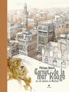 Couverture du livre « Carnet de la mer rouge : Sur les chemins de Monfreid » de Philippe Delord aux éditions Elytis