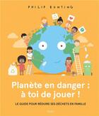 Couverture du livre « Planète en danger : à toi de jouer ! » de Philip Bunting aux éditions Kimane