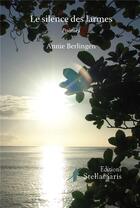 Couverture du livre « Le silence des larmes » de Annie Berganton aux éditions Stellamaris