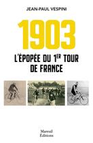 Couverture du livre « 1903 : l'épopée du premier tour de France » de Jean-Paul Vespini aux éditions Mareuil Editions