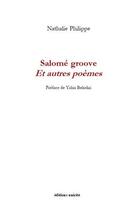 Couverture du livre « Salomé groove et autres poèmes » de Nathalie Philippe aux éditions Unicite