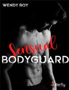Couverture du livre « Sensual bodyguard » de Wendy Roy aux éditions Butterfly