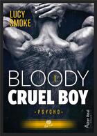 Couverture du livre « Bloody cruel boy Tome 1 : psycho » de Lucy Smoke aux éditions Alter Real