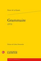 Couverture du livre « Grammaire (1572) » de Ramee Pierre De aux éditions Classiques Garnier