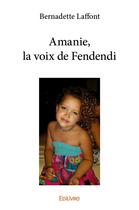 Couverture du livre « Amanie, la voix de fendendi » de Laffont Bernadette aux éditions Edilivre