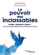 Couverture du livre « Le pouvoir des inclassables - indigos, atypiques, hyper... une ame extraordinaire pour eclairer le m » de Minier Veronique aux éditions Eyrolles