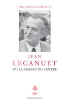 Couverture du livre « Jean Lecanuet ou la passion du centre » de Rene Remond aux éditions Beauchesne