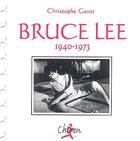 Couverture du livre « Bruce Lee 1940-1973 » de Christophe Genet aux éditions Chiron
