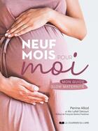 Couverture du livre « Neuf mois pour moi : mon guide slow maternité » de Alix Lefief-Delcourt et Anne-Sophie Bost et Perrine Alliod aux éditions Courrier Du Livre
