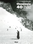 Couverture du livre « Chamonix, 40 ans dans la vallee » de Jean-Philippe Charbonnier aux éditions Glenat