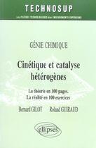 Couverture du livre « Cinetique et catalyse heterogenes - la theorie en 100 pages - la realite en 100 exercices - niveau c » de Gilot/Guiraud aux éditions Ellipses