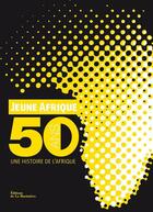 Couverture du livre « Jeune Afrique ; 50 ans d'histoire de l'Afrique » de Jean-Louis Gouraud et Dominique Mataillet aux éditions La Martiniere