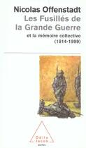 Couverture du livre « Les Fusilles De La Grande Guerre Et La Memoire Collective (1914-1999) » de Offenstadt-N aux éditions Odile Jacob
