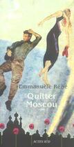 Couverture du livre « Quitter moscou » de Rene Emmanuele aux éditions Actes Sud