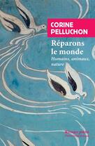 Couverture du livre « Réparons le monde ; humains, animaux, nature » de Corine Pelluchon aux éditions Rivages