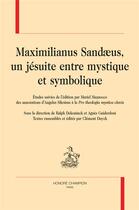 Couverture du livre « Maximilianus Sandaenus : un jésuite entre mystique et symbolique ... » de  aux éditions Honore Champion