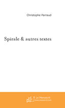 Couverture du livre « Spirale & autres textes » de Christophe Parraud aux éditions Le Manuscrit