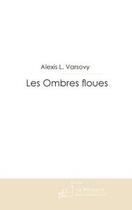 Couverture du livre « Les ombres floues » de Alexis Varsovy aux éditions Le Manuscrit