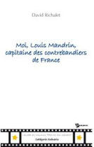 Couverture du livre « Moi, louis mandrin, capitaine des contrebandiers de france » de David Richalet aux éditions Publibook