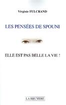 Couverture du livre « Les pensées de Spouni ; elle est pas belle la vie ! » de Virginie Fulcrand aux éditions La Bruyere