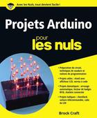 Couverture du livre « Projets Arduino pour les nuls » de Brock Craft aux éditions First Interactive