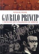 Couverture du livre « Gavrilo Princip ; l'homme qui changea le siècle » de Henrik Rehr aux éditions Futuropolis