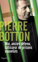 Couverture du livre « Moi, ancien detenu, bâtisseur de prisons nouvelles » de Pierre Botton aux éditions Pygmalion