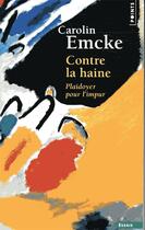 Couverture du livre « Contre la haine ; plaidoyer pour l'impur » de Carolin Emcke aux éditions Points