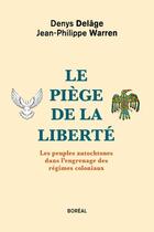 Couverture du livre « Le piege de la liberte - les peuples autochtones dans l'engrenage des regimes coloniaux » de Delage/Warren aux éditions Boreal