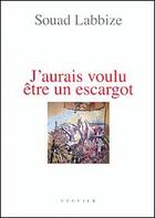 Couverture du livre « J'aurais voulu être un escargot » de Souad Labbize aux éditions Seguier