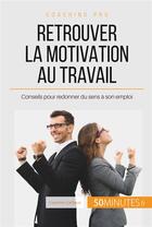 Couverture du livre « Retrouver la motivation au travail : conseils pour redonner du sens à son emploi » de Caroline Cailteux aux éditions 50minutes.fr