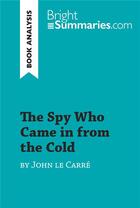 Couverture du livre « The Spy Who Came in from the Cold by John le CarrÃ© (Book Analysis) : Detailed Summary, Analysis and Reading Guide » de Bright Summaries aux éditions Brightsummaries.com