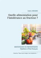 Couverture du livre « Quelle alimentation pour l'intolérance au fructose ? » de Cedric Menard aux éditions Books On Demand