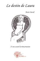 Couverture du livre « Le destin de Laura ; 25 ans avant la réincarnation » de Marie David aux éditions Edilivre