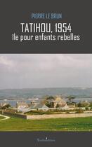 Couverture du livre « Tatihou 1954 ; île pour enfants rebelles » de Le Brun Pierre aux éditions Francois Baudez