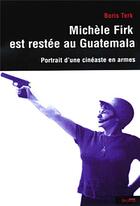 Couverture du livre « Michèle Firk est restée au Guatémala ; portrait d'un cinéaste en armes » de Boris Terk aux éditions Syllepse