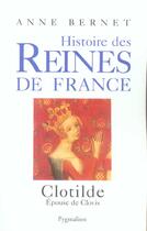 Couverture du livre « Clotilde - histoire des reines de france » de Anne Bernet aux éditions Pygmalion