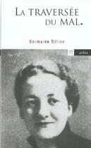 Couverture du livre « La traversée du mal » de Germaine Tillion aux éditions Arlea