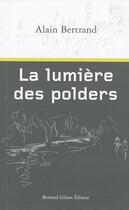 Couverture du livre « La lumière des polders » de Alain Bertrand aux éditions Bernard Gilson