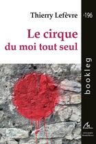 Couverture du livre « Le cirque du moi tout seul » de Thierry Lefevre aux éditions Maelstrom