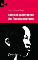Couverture du livre « Rôles et résistances des femmes esclaves » de Lemy Lemane Coco aux éditions Orphie