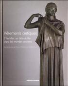 Couverture du livre « Vêtements antiques ; s'habiller, se déshabiller dans le monde des Anciens » de Florence Gherchanoc aux éditions Errance