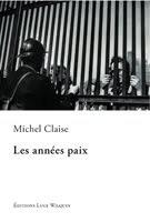 Couverture du livre « Les années paix » de Michel Claise aux éditions Luce Wilquin