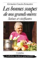 Couverture du livre « Les bonnes soupes de nos grands-mères ; saines et vivifiantes » de Germaine Cousin aux éditions Cabedita