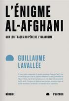 Couverture du livre « L'énigme al-afghani : sur les traces du père de l'islamisme » de Guillaume Lavallee aux éditions Memoire D'encrier