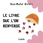 Couverture du livre « Le livre que l'on renverse » de Jean-Michel Zurletti aux éditions Lirabelle