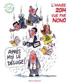 Couverture du livre « Après moi le déluge ! l'année 2014 vue par Nono » de Nono aux éditions Editions Dialogues